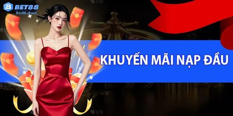 Khuyến Mãi Nạp Đầu Bet88 - Cơ hội vàng cho người chơi