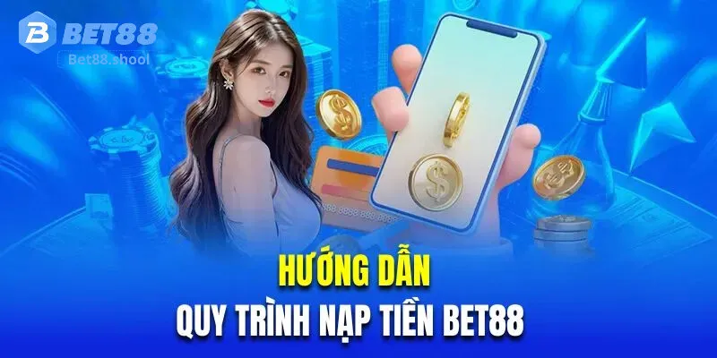 Hướng Dẫn Chi Tiết Cách Nạp Tiền Bet88 Cho Người Chơi Mới